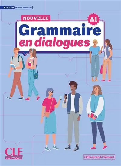 Nouvelle grammaire en dialogues : niveau grand débutant : A1