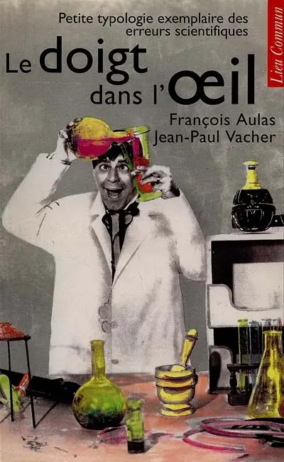 Le Doigt dans l'oeil : petite typologie exemplaire des erreurs scientifiques
