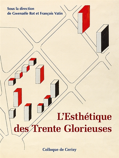L'esthétique des Trente Glorieuses : de la reconstruction à la croissance industrielle : actes du colloque de Cerisy-la-Salle, juin 2019