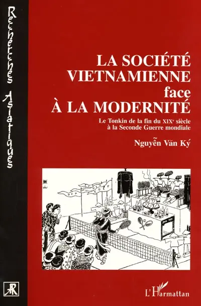 La société vietnamienne face à la modernité : le Tonkin de la fin du XIXe siècle à la Seconde Guerre mondiale