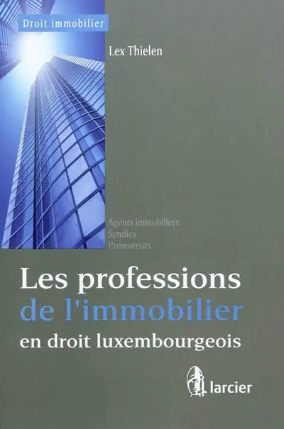 Les professions de l'immobilier en droit luxembourgeois : agents immobiliers, syndics, promoteurs