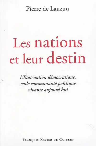 Les nations et leur destin : l'Etat-nation démocratique, seule communauté politique vivante aujourd'hui