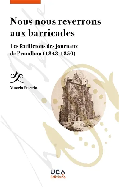Nous nous reverrons aux barricades : les feuilletons des journaux de Proudhon (1848-1850)
