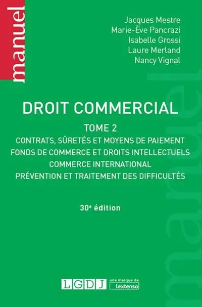 Droit commercial. Vol. 2. Contrats, sûretés et moyens de paiement, fonds de commerce et droits intellectuels, commerce international, prévention et traitement des difficultés