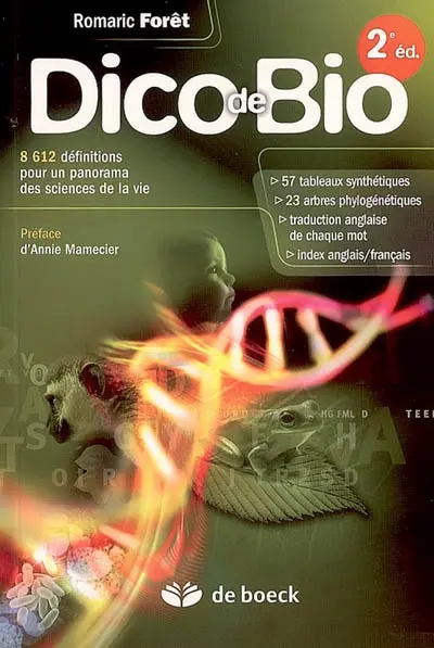 Dico de bio : 8.612 définitions pour un panorama des sciences de la vie : 57 tableaux synthétiques, 23 arbres phylogénétiques, traduction anglaise de chaque mot, index anglais-français