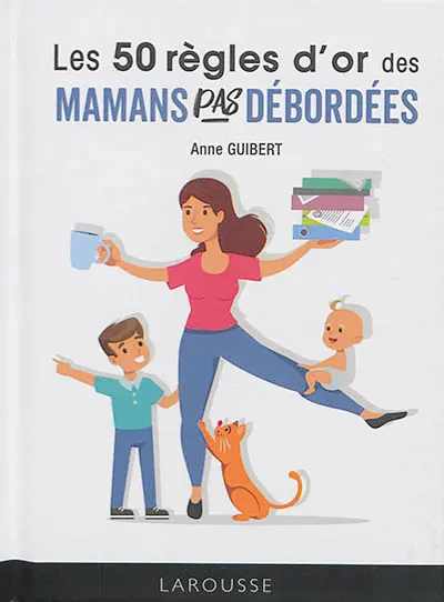 Les 50 règles d'or des mamans pas débordées