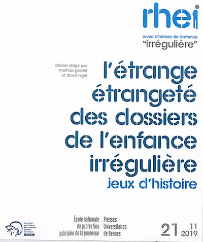 RHEI, revue d'histoire de l'enfance irrégulière, n° 21. L'étrange étrangeté des dossiers de l'enfance irrégulière : jeux d'histoire