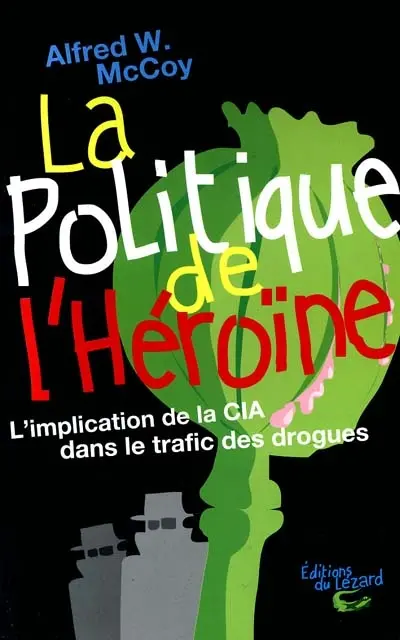 La politique de l'héroïne : l'implication de la CIA dans le trafic des drogues