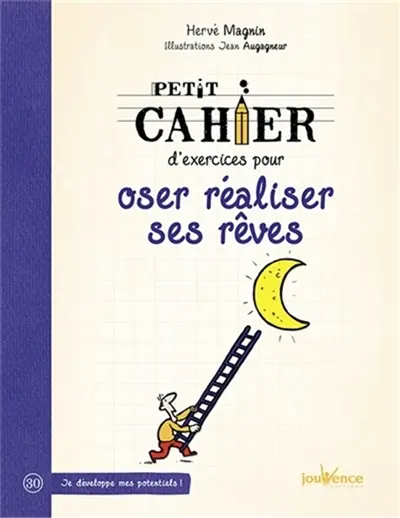 Petit cahier d'exercices pour oser réaliser ses rêves