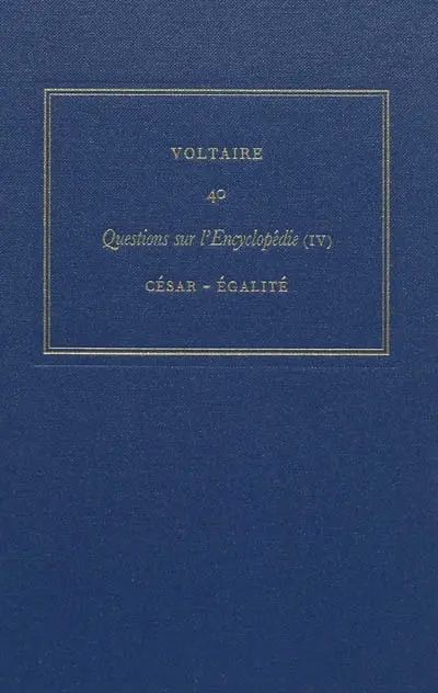 Les oeuvres complètes de Voltaire. Vol. 40. Questions sur l'Encyclopédie, par des amateurs. Vol. 4. César-égalité