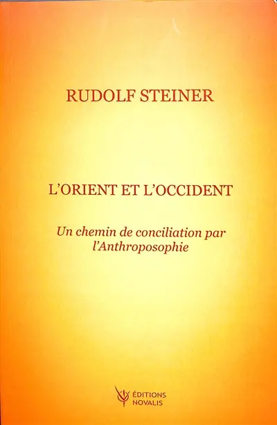 L'Orient et l'Occident : un chemin de conciliation par l'anthroposophie : GA 83, dix conférences faites lors du deuxième Congrès international du mouvement anthroposophique à Vienne du 1er au 12 juin 1922