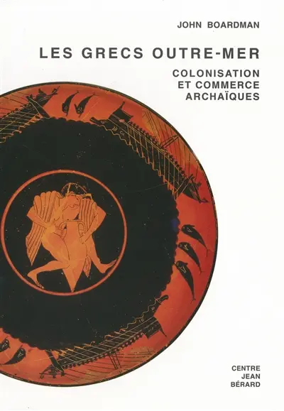 Les Grecs outre-mer : colonisation et commerce archaïques