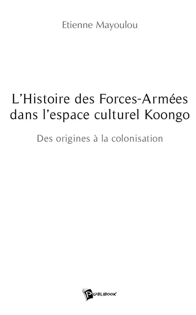 L'histoire des forces armées dans l'espace culturel koongo : des origines à la colonisation