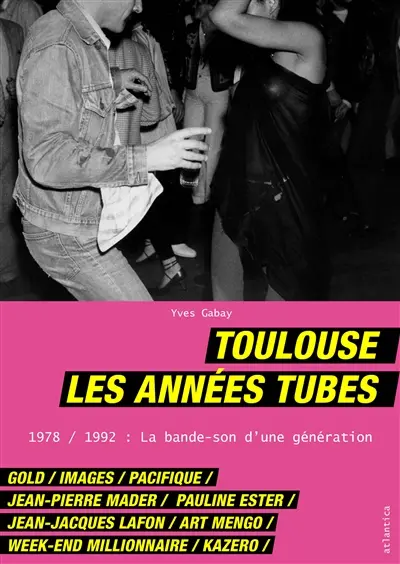 Toulouse : les années tubes : 1978-1992, la bande-son d'une génération