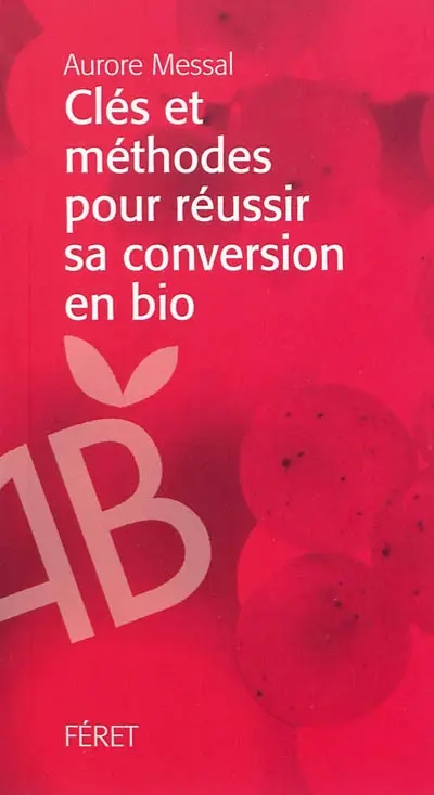 Clés et méthodes pour réussir sa conversion en bio