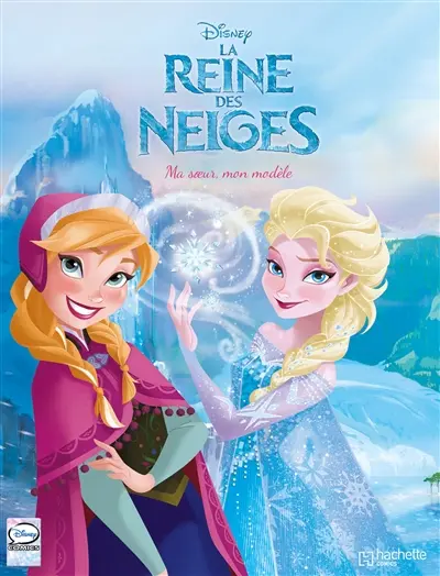 La reine des neiges. Vol. 2. Ma soeur, mon modèle