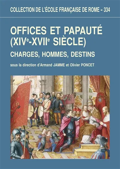 Offices et papauté (XIVe-XVIIe siècle) : charges, hommes, destins