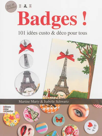 Badges ! : 101 idées custo & déco pour tous