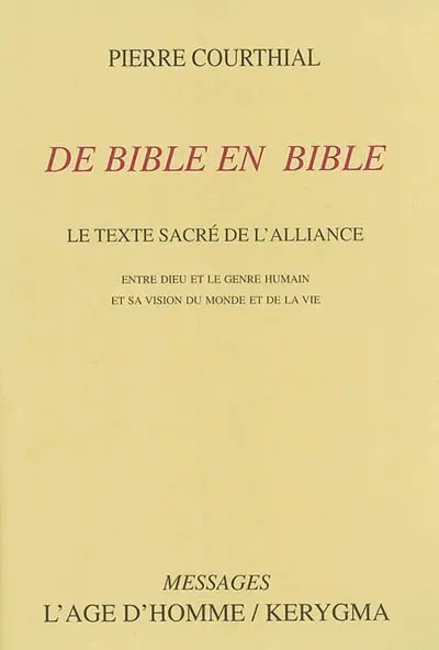 De Bible en Bible : le texte sacré de l'alliance entre Dieu et le genre humain et sa vision du monde et de la vie