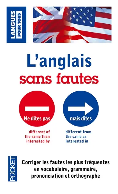 L'anglais sans fautes : corriger les fautes les plus fréquentes en vocabulare, grammaire, prononciation et orthographe