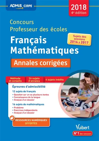 Concours professeur des écoles 2018 : français, mathématiques, annales corrigées : sujets des sessions 2014 à 2017