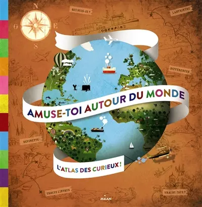 Amuse-toi autour du monde : l'atlas des curieux !