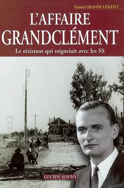 L'affaire Grandclément : le résistant qui négociait avec les SS