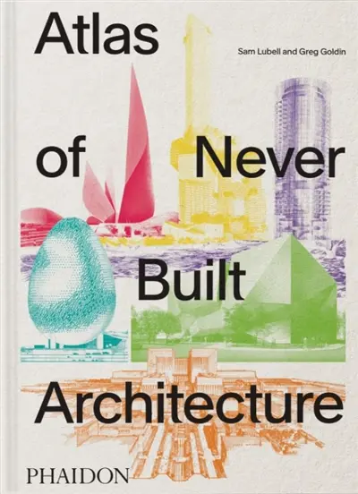Atlas of never built architecture