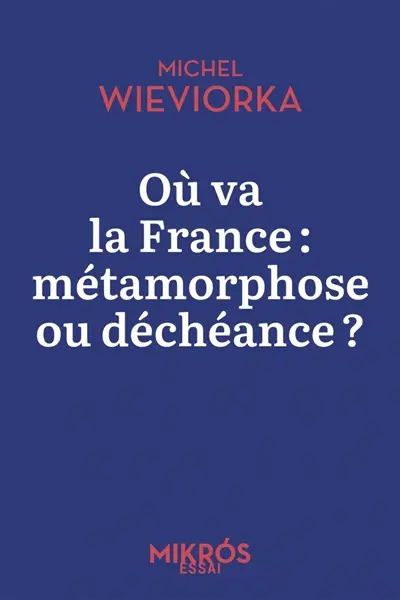 Où va la France : métamorphose ou déchéance ?