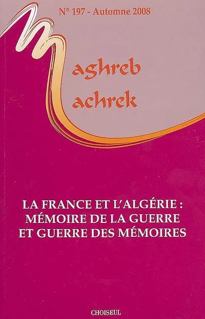 Maghreb Machrek, n° 197. La France et l'Algérie : mémoire de la guerre et guerre des mémoires