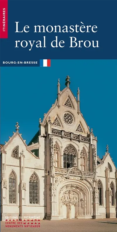 Le monastère royal de Brou : Bourg-en-Bresse