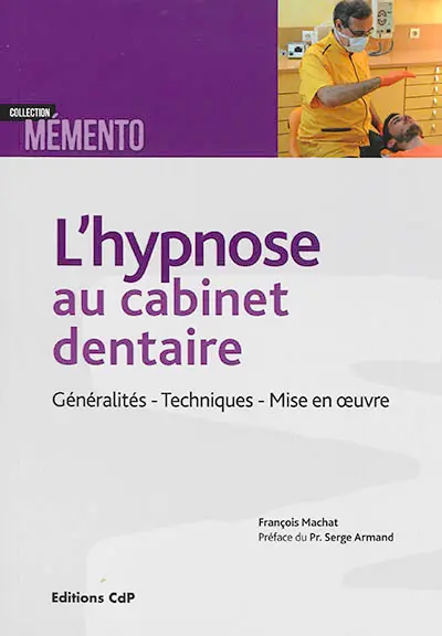 L'hypnose au cabinet dentaire : généralités, techniques, mise en oeuvre