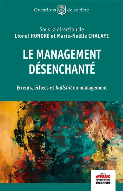 Le management désenchanté : erreurs, échecs et bullshit en management