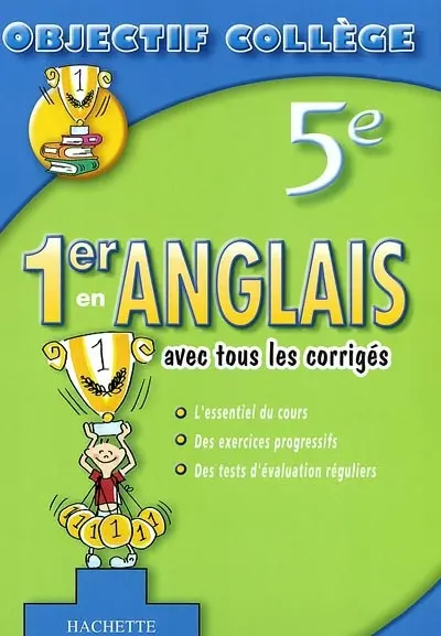 1er en anglais, 5e : avec tous les corrigés : l'essentiel du cours, des exercices progressifs, des tests d'évaluation réguliers