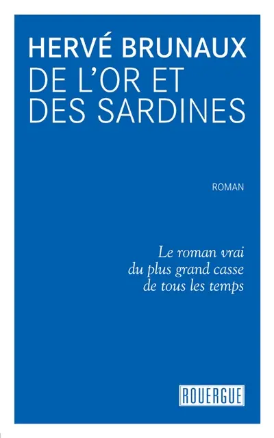 De l'or et des sardines : le roman vrai du plus grand casse de tous les temps