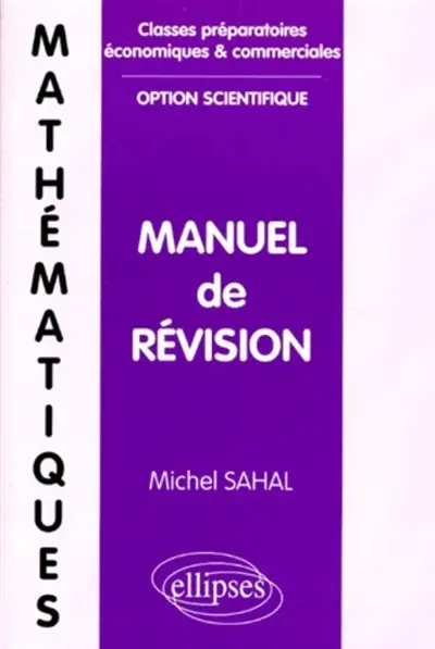 Mathématiques, classes préparatoires, économiques et commerciales, option scientifique : manuel de révision