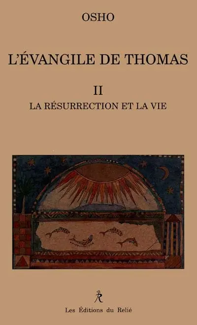 L'Evangile de Thomas. Vol. 2. La résurrection et la vie
