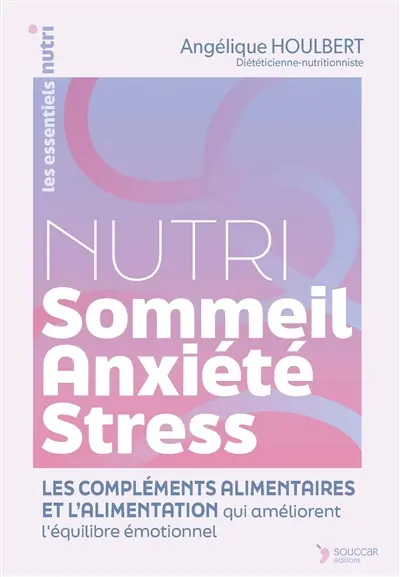 Nutri sommeil, anxiété, stress : les compléments alimentaires et l'alimentation qui améliorent l'équilibre émotionnel