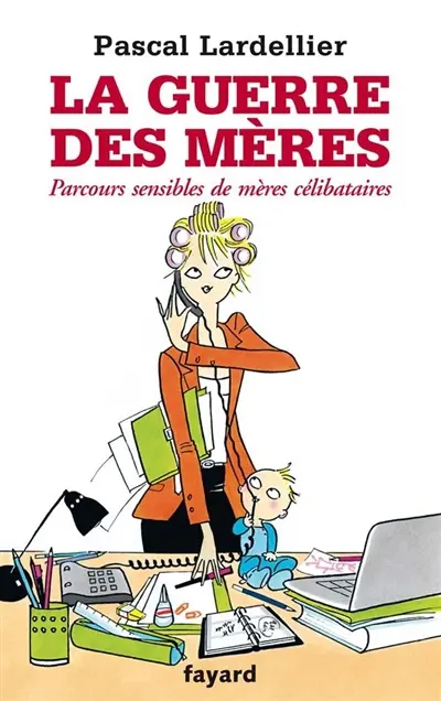 La guerre des mères : parcours sensibles de mères célibataires