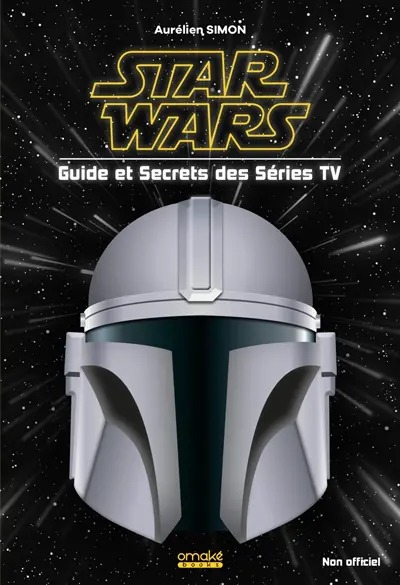 Star Wars : guide et secrets des séries TV : non officiel