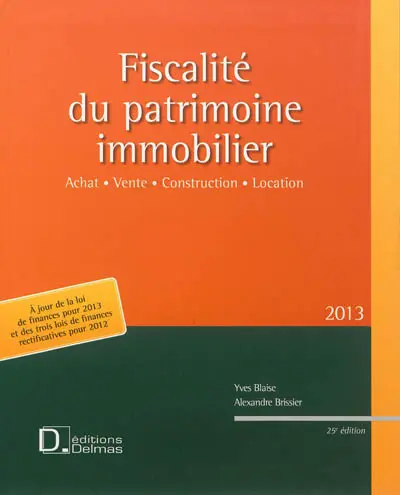 Fiscalité du patrimoine immobilier 2013 : achat, vente, construction, location