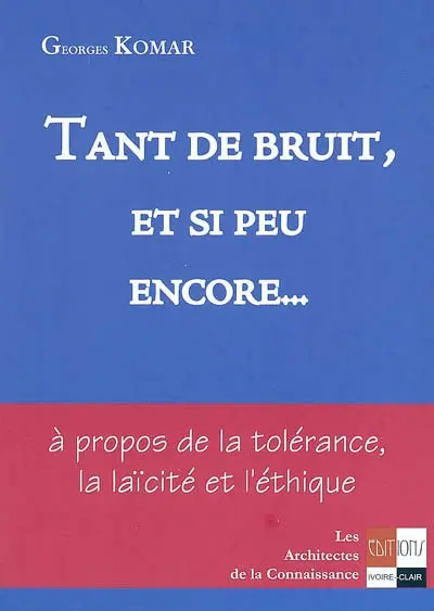 Tant de bruit et si peu encore... : à propos de la tolérance, la laïcité et l'éthique