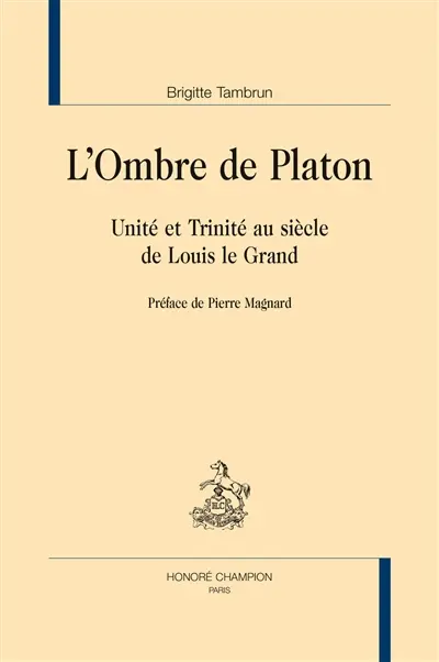 L'ombre de Platon : Unité et Trinité au siècle de Louis le Grand