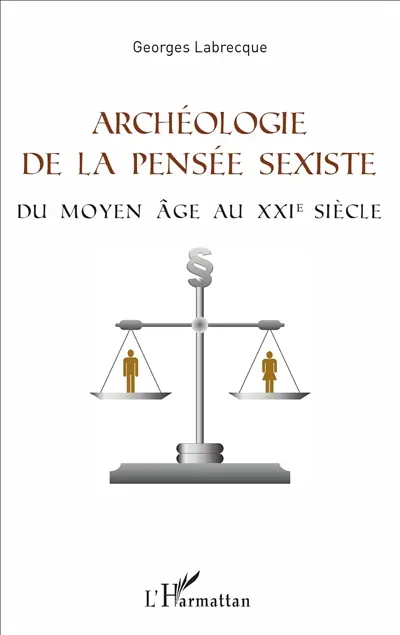 Archéologie de la pensée sexiste : du Moyen Age au XXIe siècle