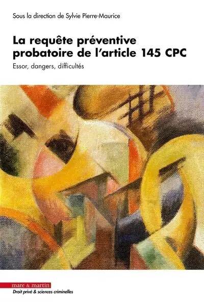 La requête préventive probatoire de l'article 145 CPC : essor, dangers, difficultés