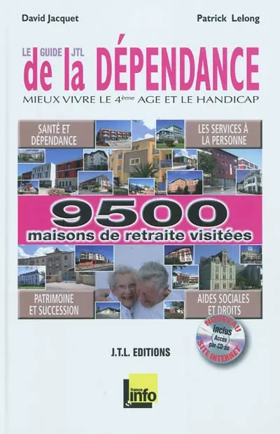 Le guide JTL de la dépendance : mieux vivre le 4e âge et le handicap : santé et dépendance, les services à la personne, patrimoine et succession, aides sociales et droits