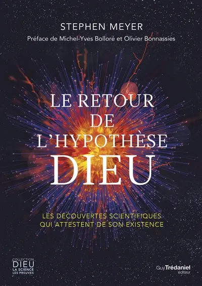 Le retour de l'hypothèse Dieu : les découvertes scientifiques qui attestent de son existence