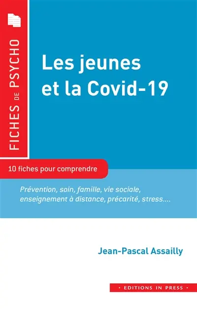 Les jeunes et la Covid-19 : 10 fiches pour comprendre : prévention, soin, famille, vie sociale, enseignement à distance, précarité, stress...