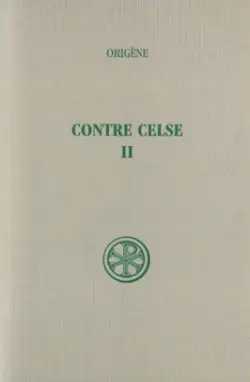 Contre Celse. Vol. 2. Livres II et IV