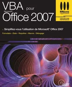 VBA pour Office 2007 : automatisez les tâches sous Word, Excel et Access 2007 : macros, formulaires, requêtes SQL, états, débogage